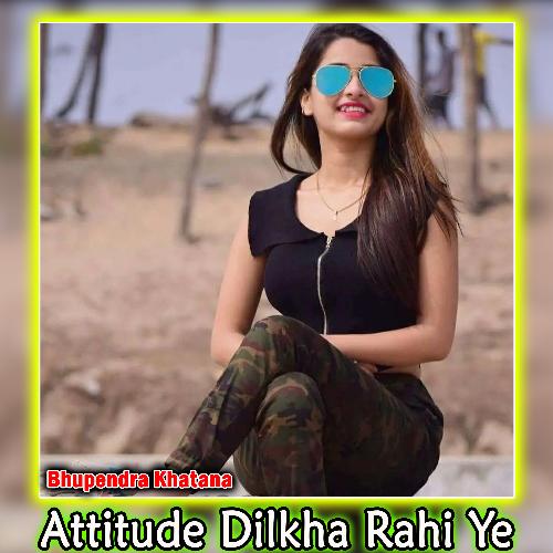 Attitude Dilkha Rahi Ye