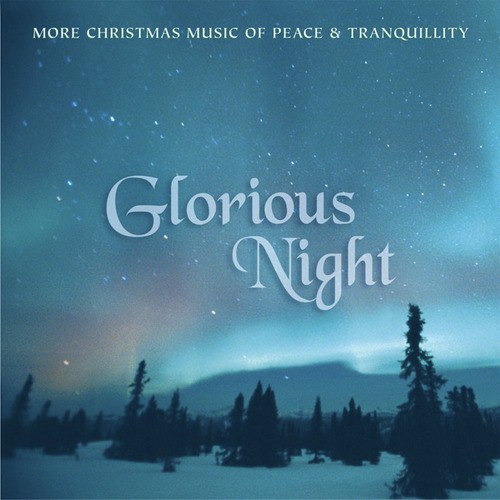 Glorious Night: More Christmas Music of Peace and Tranquillity
