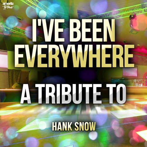 I've Been Everywhere: A Tribute to Hank Snow