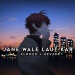 Jane Wale Laut Kar (Lo-fi)