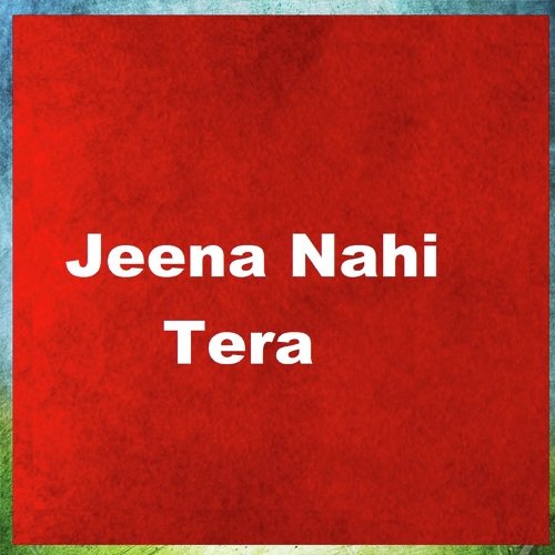 Jeena Nahi Tera