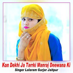 Kon Dekhi Ja Tarrki Manraj Deewana Ki-EQU,Akx9bwo