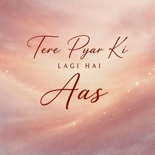 Tere Pyar Ki Lagi He Aas