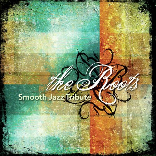 The Roots Smooth Jazz Tribute
