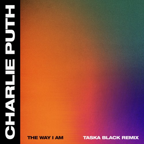 The Way I Am (Taska Black Remix) Lyrics - Charlie Puth ...