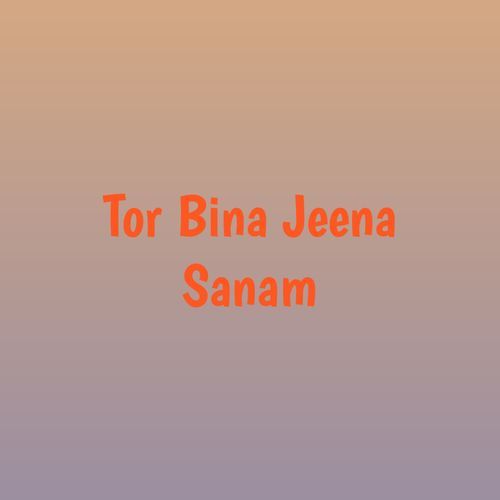 Tor Bina Jeena Sanam