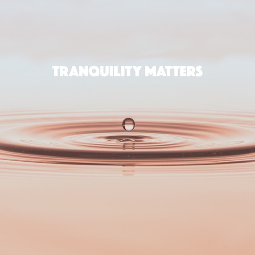 Tranquility Matters