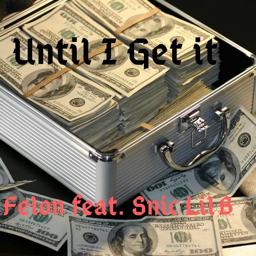 Until I Get It (feat. Snic Lil B)