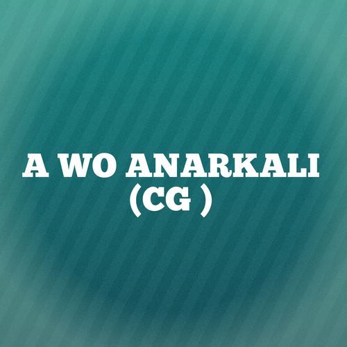 A WO ANARKALI (CG )