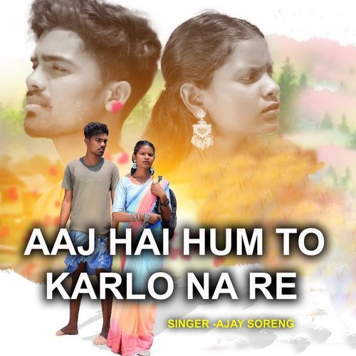 Aaj Hai Hum To Karlo Na Re