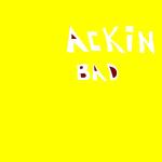 Ackin Bad (feat. Buck Walker & Kerry Hill)