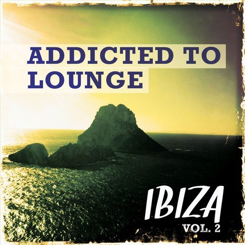 Addicted to Lounge - Ibiza, Vol. 2 (Kick Back & Relaxing Chill House)