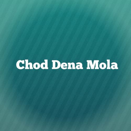 Chod Dena Mola