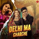 Delhi Ma Charche (feat. Shweta Chauhan & Vivek Raghav)