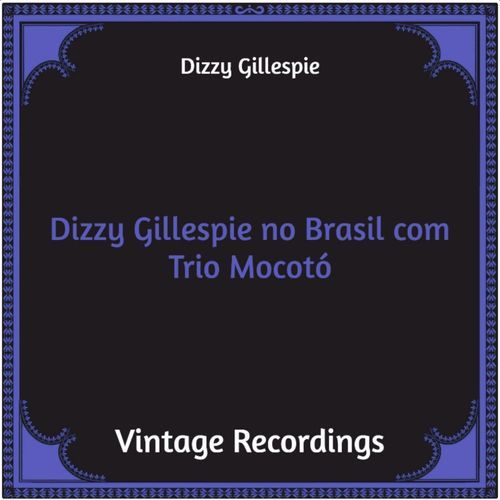 Dizzy Gillespie No Brasil Com Trio Mocotó (Hq remastered)