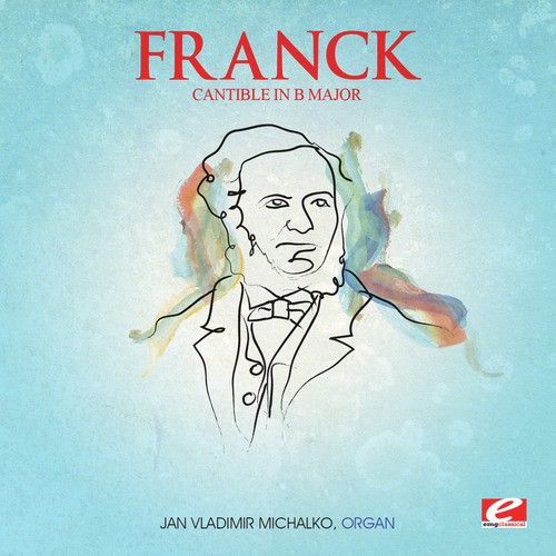 Franck: Cantible in B Major from Trois Pièces (Digitally Remastered)