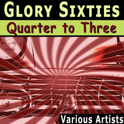 Glory Sixties Quarter to Three