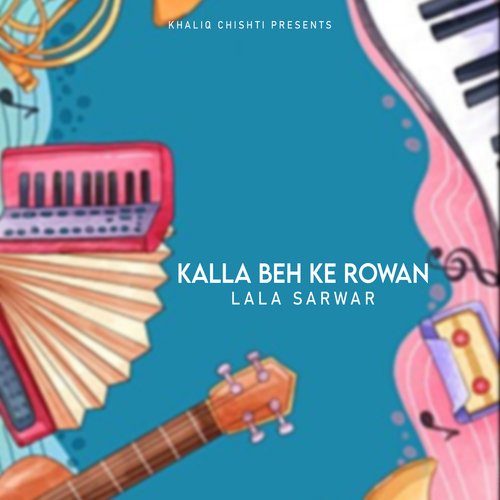 Kalla Beh Ke Rowan