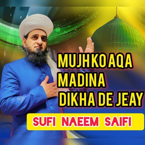 MUJHKO AQA MADINA DIKHA DE JEAY