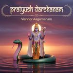 Pratyush Darshanam - Vishnor Aagamanam