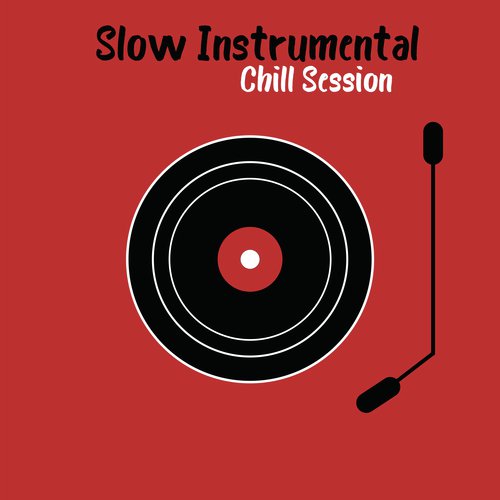 Slow Instrumental Chill Session - Relax Yourself, Relaxation Time, Happy Moments, Rest & Relax