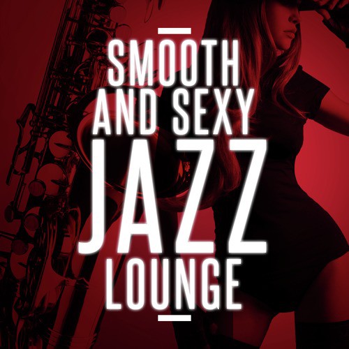 Smooth and Sexy Jazz Lounge