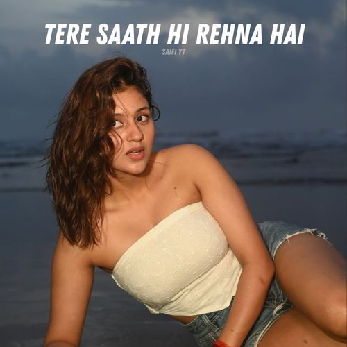 Tere Saath Hi Rehna Hai