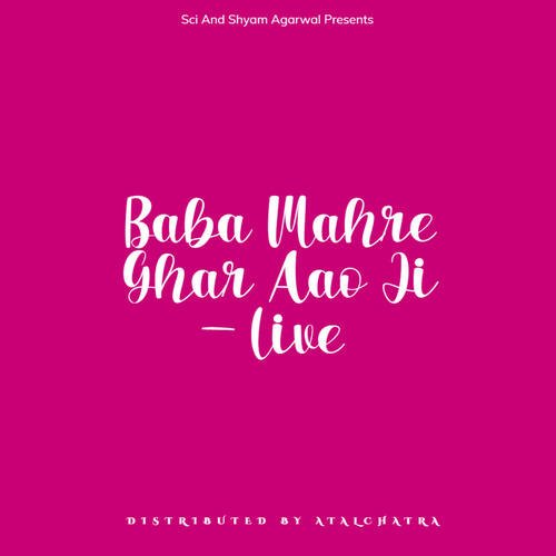 Baba Mahre Ghar Aao Ji - Live