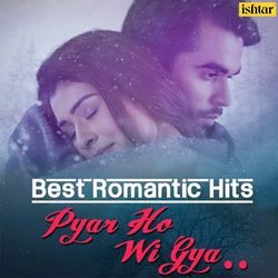 Best Romantic Hits - Pyar Ho Wi Gya