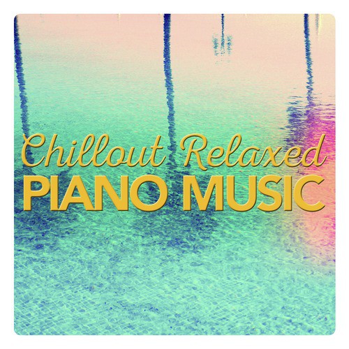 Chillout Relaxed Piano Music