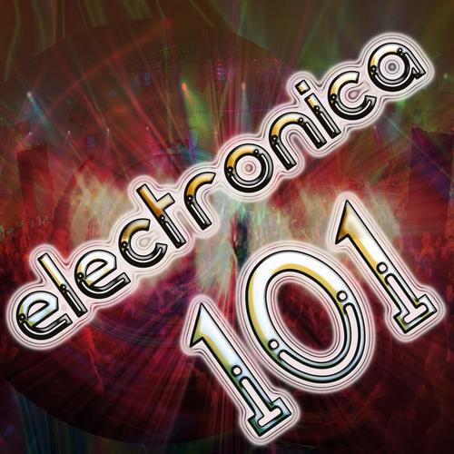 Electronica 101 (Best Top Electronic Dance Music, Dubstep, Techno, Progressive, Ambient, Acid House, Hard Dance, Trance Anthems)