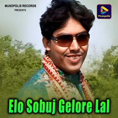 Elo Sobuj Gelore Lal
