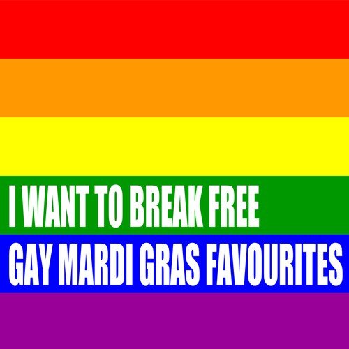 I Want To Break Free: Gay Mardi Gras Favourites