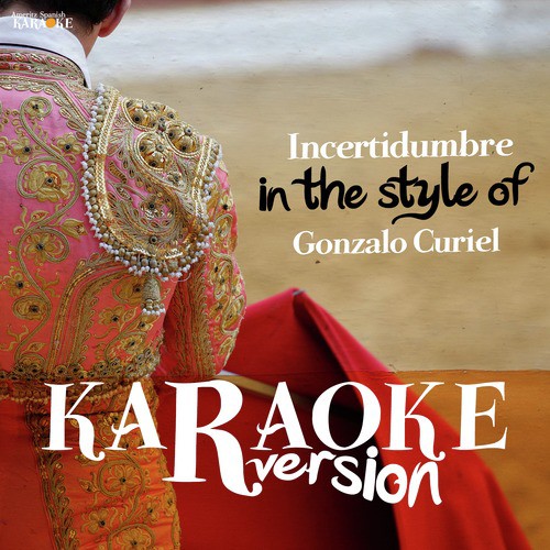 Incertidumbre (In the Style of Gonzalo Curiel) [Karaoke Version]