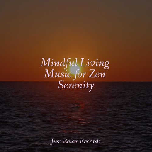 Mindful Living Music for Zen Serenity