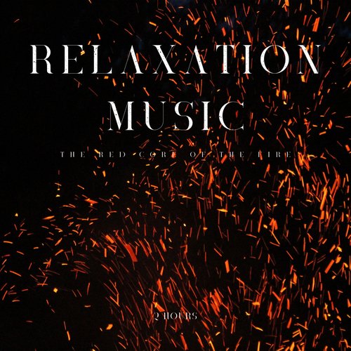 Relaxation Music: The Red Core Of The Fire - 2 Hours