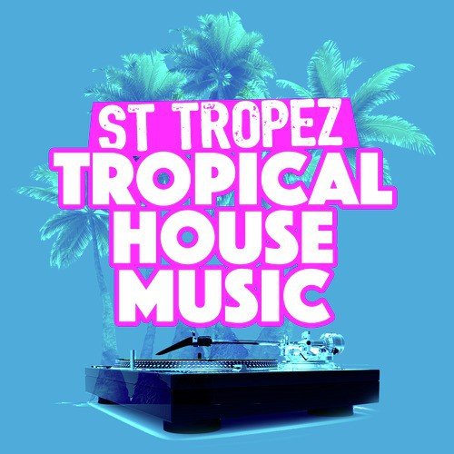 Saint Tropez Tropical House Music