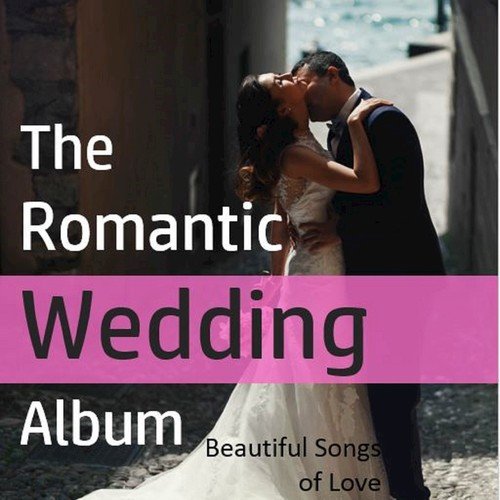 The Romantic Wedding Album: Beautiful Songs of Love