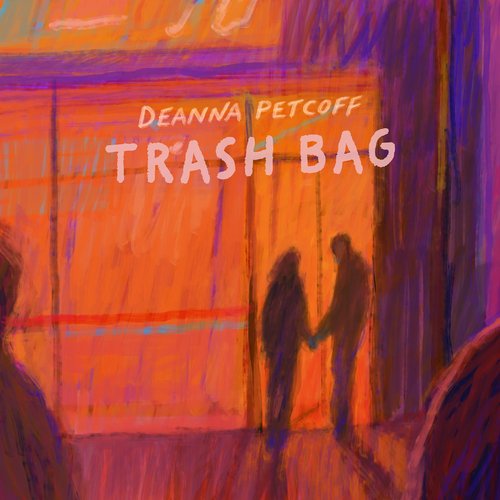 Trash Bag Lyrics Deanna Petcoff Only on JioSaavn