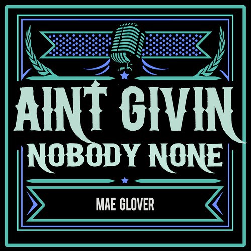 I Ain't Givin' Nobody None