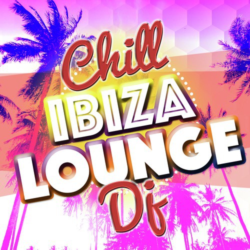 Chill: Ibiza Lounge DJ