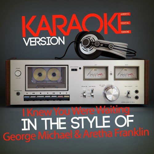 I Knew You Were Waiting (In the Style of George Michael & Aretha Franklin) [Karaoke Version] - Single