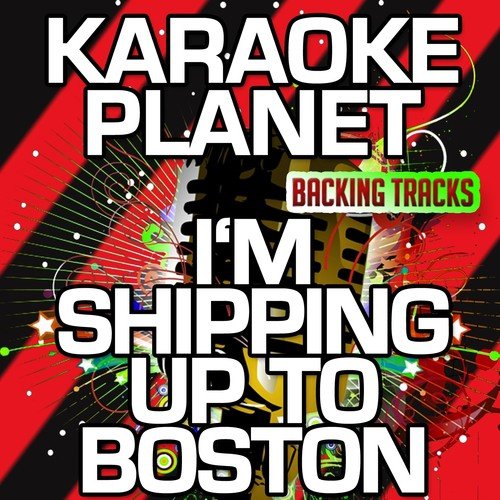 I'm Shipping Up To Boston (Karaoke Version) (Originally Performed By Dropkick Murphys)