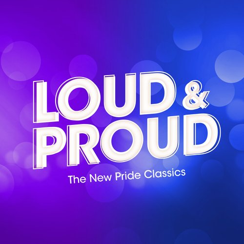 LOUD & PROUD: The New Pride Classics