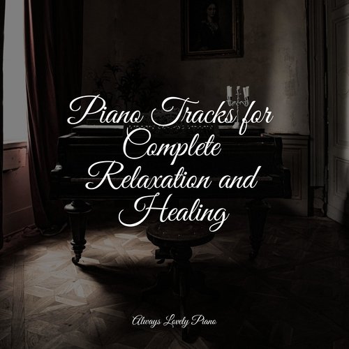 Piano Tracks for Complete Relaxation and Healing