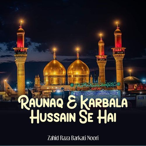Raunaq E Karbala Hussain Se Hai