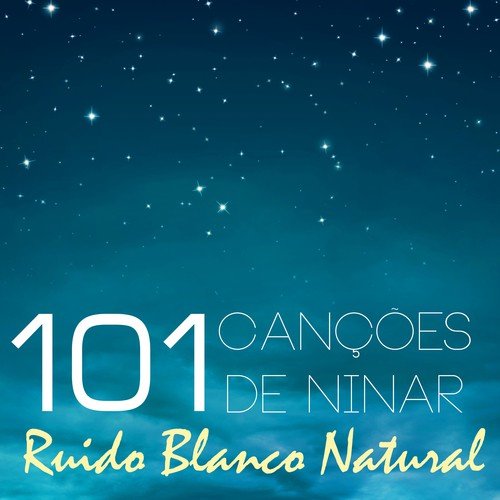 Ruído Branco Natural - 101 Canções de Ninar, Musicas Infantil para Boa Noite e Relaxamento