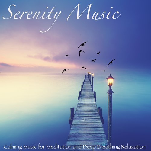 Serenity Music – Calming Music for Meditation and Deep Breathing Relaxation