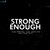 Strong Enough