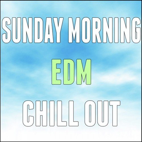 Sunday Morning EDM Chill Out